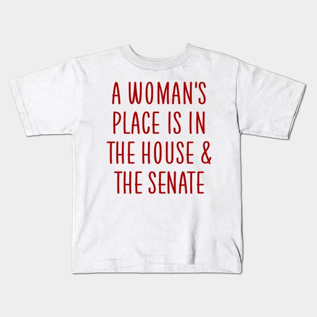 A woman's place is in the house and the senate Kids T-Shirt by colorsplash